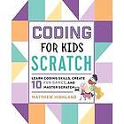 Coding for Kids: Scratch: Learn Coding Skills, Create 10 Fun Games, and Master Scratch