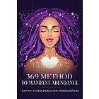 369 Method to Manifest Abundance Law of Attraction Guide for Beginners: Law of Attraction Guide for Beginners