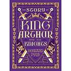 The Story of King Arthur and His Knights (Barnes & Noble Collectible Classics: Children's Edition)