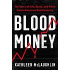 Blood Money: The Story of Life, Death, and Profit Inside America's Blood Industry