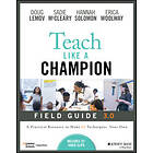 Teach Like a Champion Field Guide 3.0: A Practical Resource to Make the 63 Techn