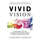 Vivid Vision: A Remarkable Tool For Aligning Your Business Around a Shared Vision of the Future