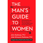 The Man's Guide to Women: Scientifically Proven Secrets from the Love Lab About 