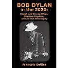 Bob Dylan in the 2020s: Rough and Rowdy Ways, Shadow Kingdom, and all that Philosophy