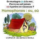 Homophones : ou, où : En montagne ou à la mer, Pierre ne sait jamais où il partira en vacances ? Accessible dyslexiques: Livre à lire avec h