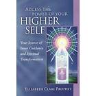 Access the Power of Your Higher Self: Your Source of Inner Guidance and Spiritual Transformation