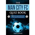 The Man City FC Quiz Book: 600 Fun Questions For City Fans Everywhere: 4