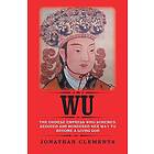 Wu: The Chinese Empress who schemed, seduced and murdered her way to become a living God
