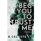 Beg You to Trust Me