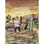 La Montagne aux écritures: d'après l'oeuvre de Roger Frison-Roche