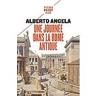 Une journée dans la Rome antique: Sur les pas d'un Romain, dans la capitale du plus puissant des empires