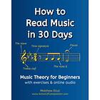 How to Read Music in 30 Days: Music Theory for Beginners with exercises & online audio: 1