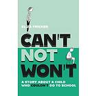 Can't Not Won't: A Story about a Child Who Couldn't Go to School