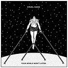 Cruel Hand: Your World Won't Listen
