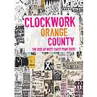 Clockwork Orange County/Rise Of West Coast Punk