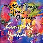 Bert Seager Jazz Quintet: Live At The Yardbir...