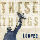 Looper: These things 1997-2015