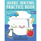 Arabic Writing Practice Book: Learn To Write The Arabic Alphabet Correctly With Dotted Traceable Letters And Writing On The Line Homeschool 