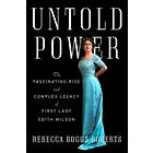 Untold Power: The Fascinating Rise and Complex Legacy of First Lady Edith Wilson