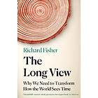 The Long View: Why We Need to Transform How the World Sees Time