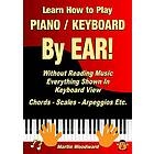 Learn How to Play Piano / Keyboard By EAR! Without Reading Music: Everything Shown In Keyboard View Chords Scales Arpeggios Etc.