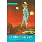 The Future Is Female! Volume Two, The 1970s: More Classic Science Fiction Storie s By Women: A Library of America Special Publication: 2