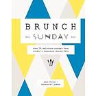 Brunch the Sunday Way: Over 70 delicious recipes from London's legendary Sunday Cafe