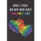 Will You Be My Big Gay Valentine?: Gay Valentines Day, Card Alternative Notebook, Gay Pride Gifts