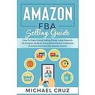 Amazon fba 2023 A Step by Step Beginners Guide To Build Your Own E-Commerce Busi