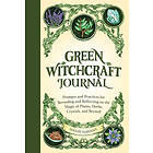 Green Witchcraft Journal: Prompts and Practices for Recording and Reflecting on the Magic of Plants, Herbs, Crystals, and Beyond