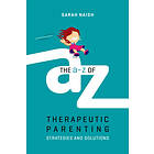 The A-Z of Therapeutic Parenting