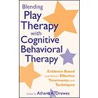 Blending Play Therapy with Cognitive Behavioral Therapy – Evidence–Based and Oth