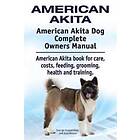 American Akita. American Akita Dog Complete Owners Manual. American Akita book for care, costs, feeding, grooming, health and training.