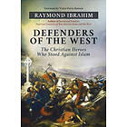 Defenders of the West: The Christian Heroes Who Stood Against Islam