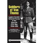 Lucas Molina Franco, Jose Ma Arias Ramos: Soldiers of Von Thoma: Legion Condor Ground Forces in the Spanish Civil War