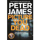 Peter James: Picture You Dead