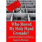 Karen Phelan: Who Moved My Holy Hand Grenade?: Everything I needed to know in business, learned from Monty Python and the Grail