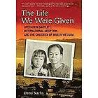 Dana Sachs: The Life We Were Given: Operation Babylift, International Adoption, and the Children of War in Vietnam