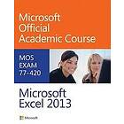 Microsoft Official Academic Course: Exam 77-420 Microsoft Excel 2013