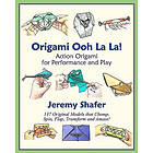 Jeremy Shafer: Origami Ooh La La!: Action for Performance and Play