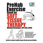 Michael Rosengart: PreHab Exercise Book for Soft Tissue Therapy: Exercises to Improve Flexibility, Range of Motion and overall Mobility.