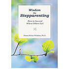 Diana Weiss-Wisdom Ph D: Wisdom On Step-Parenting: How to Succeed Where Others Fail