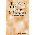 Peter Papoutsis: The Holy Orthodox Bible New Testament based on the Patriarchal &; Majority Texts
