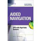 Jay Farrell: Aided Navigation: GPS with High Rate Sensors