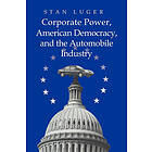 Stan Luger: Corporate Power, American Democracy, and the Automobile Industry