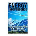 Arnold Thompson, David Shwarz: Energy Independence: Power Your Home With DIY Solar Panels And Wind Turbine: (Wind Power, Generation)