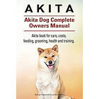 Asia Moore, George Hoppendale: Akita. Akita Dog Complete Owners Manual. book for care, costs, feeding, grooming, health and training.