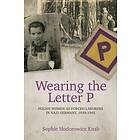 Sophie Hodorowicz Knab: Wearing the Letter P: Polish Women as Forced Laborers in Nazi Germany, 1939-1945