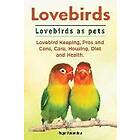 Roger Rodendale: Lovebirds. Lovebirds as pets. Lovebird Keeping, Pros and Cons, Care, Housing, Diet Health.