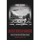 Robbie Graham: Silver Screen Saucers: Sorting Fact from Fantasy in Hollywood's UFO Movies